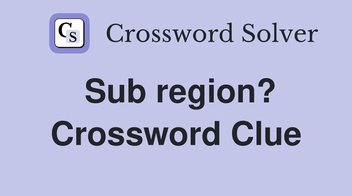 Sub region? Crossword Clue