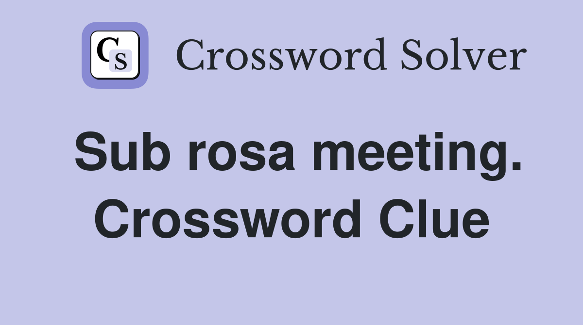 Sub rosa meeting. Crossword Clue