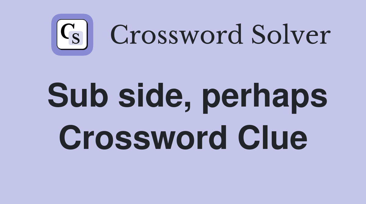 Sub side, perhaps Crossword Clue