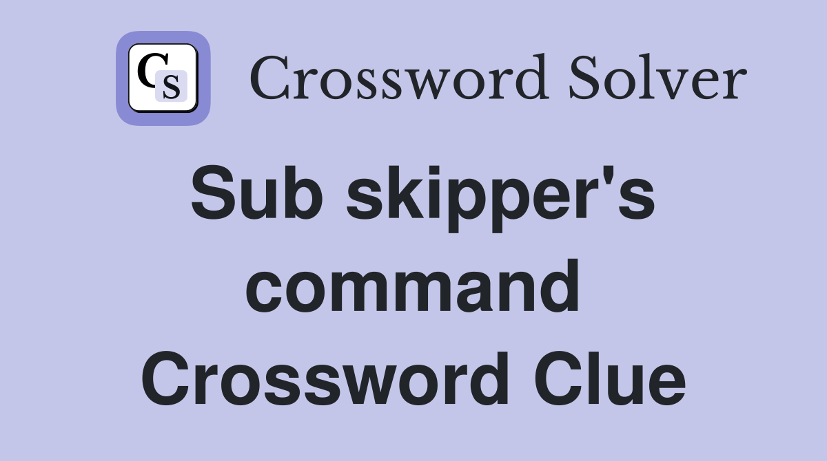 Sub skipper's command Crossword Clue