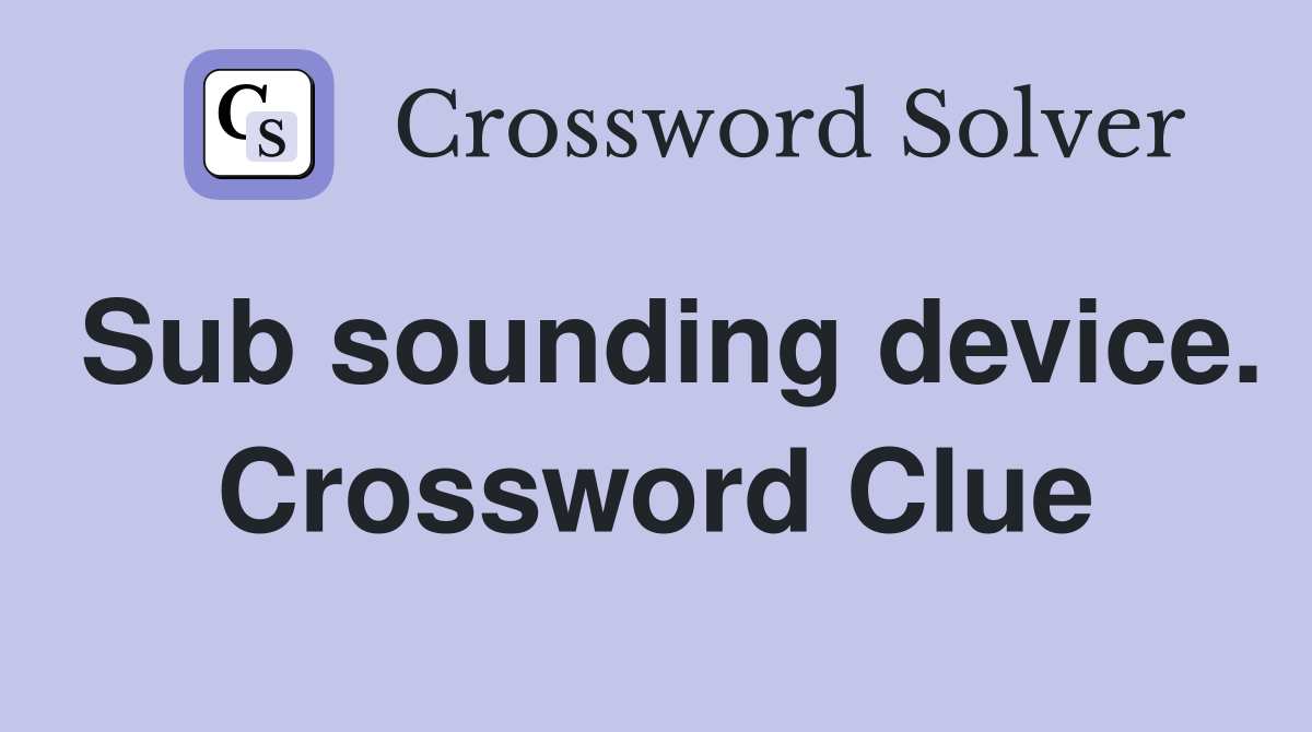 Sub sounding device. Crossword Clue