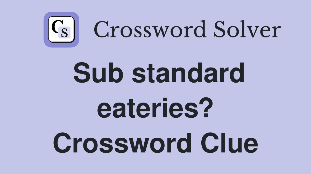 Sub standard eateries? Crossword Clue