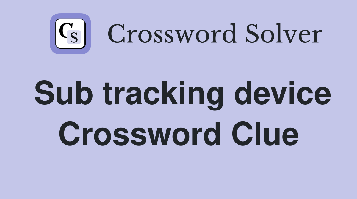 Sub tracking device Crossword Clue