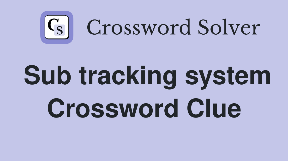 Sub tracking system Crossword Clue