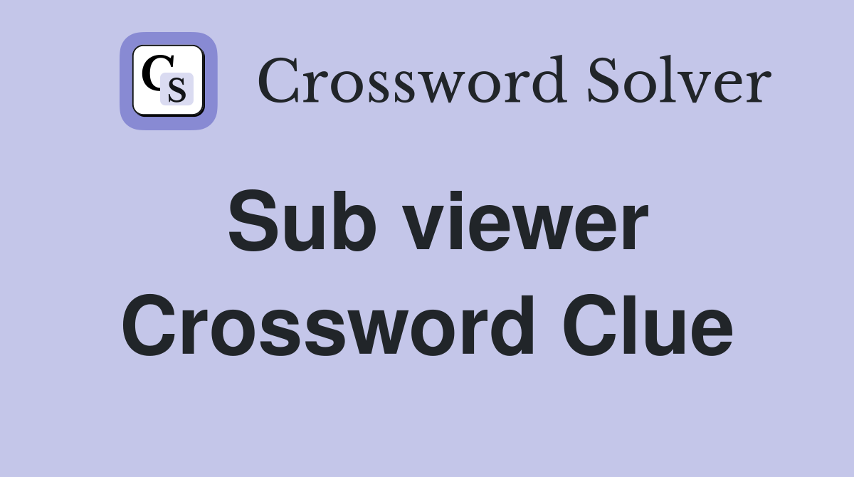 Sub viewer Crossword Clue