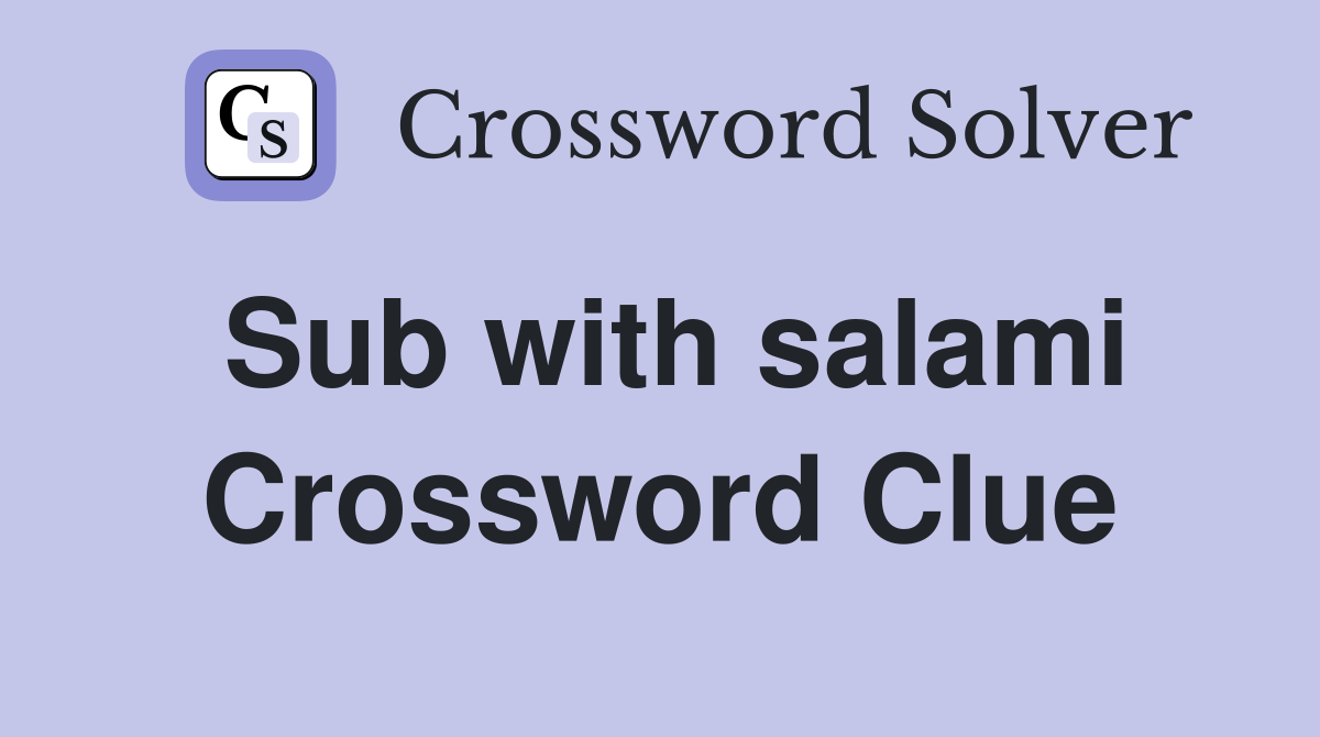 Sub with salami Crossword Clue