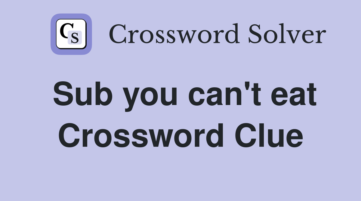 Sub you can't eat Crossword Clue