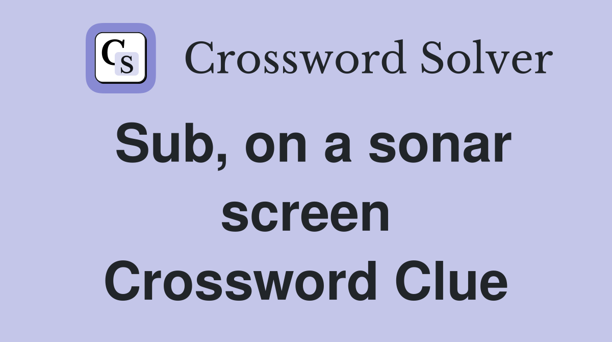 Sub, on a sonar screen Crossword Clue