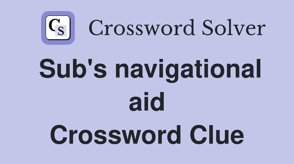 Sub's navigational aid Crossword Clue