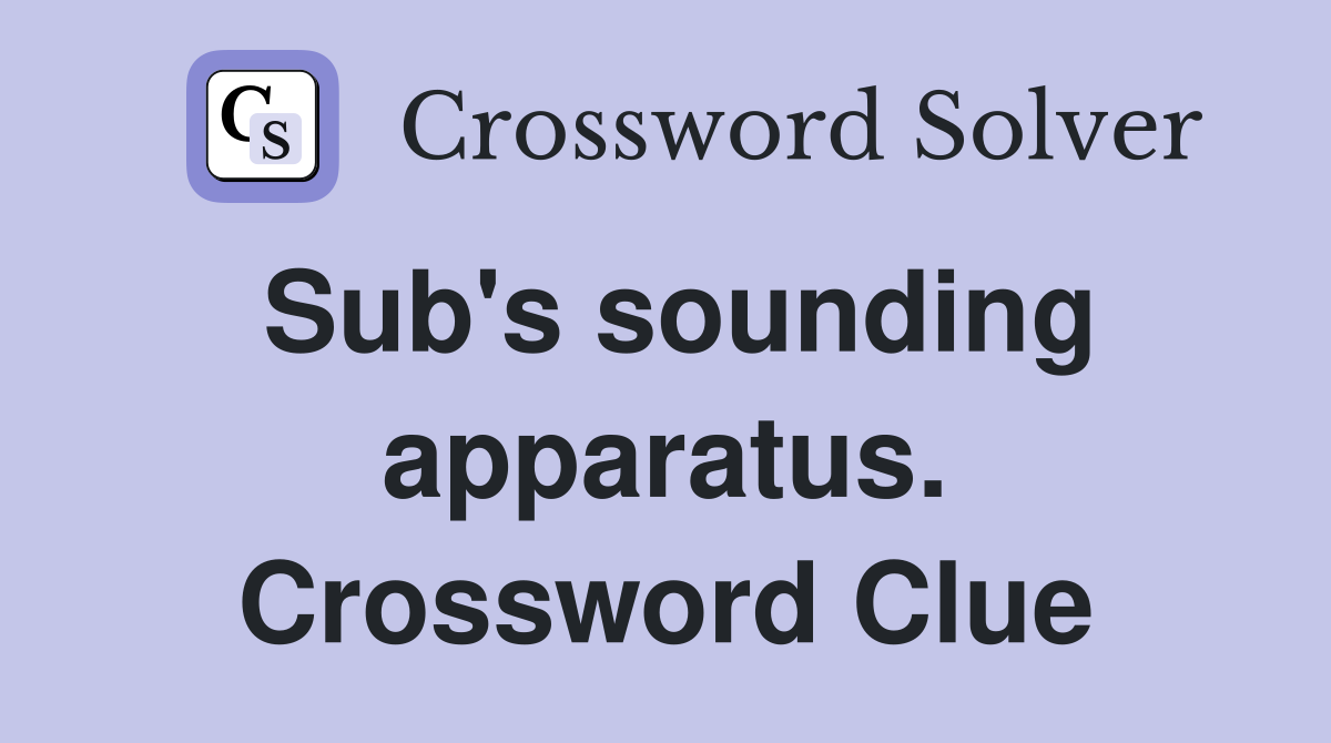 Sub's sounding apparatus. Crossword Clue