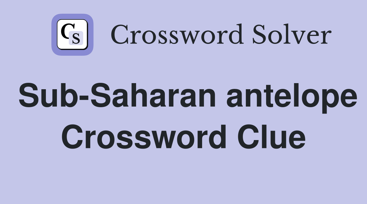 Sub-Saharan antelope Crossword Clue