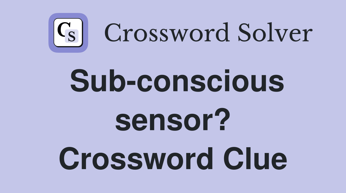Sub-conscious sensor? Crossword Clue