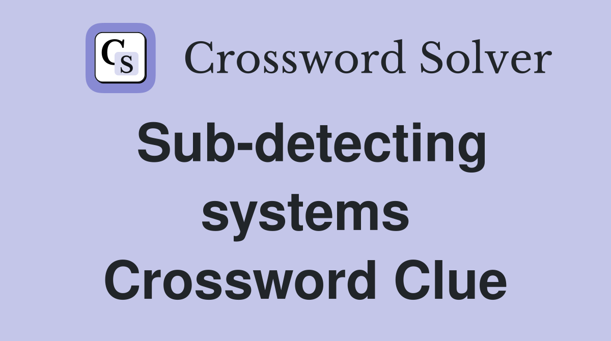 Sub-detecting systems Crossword Clue