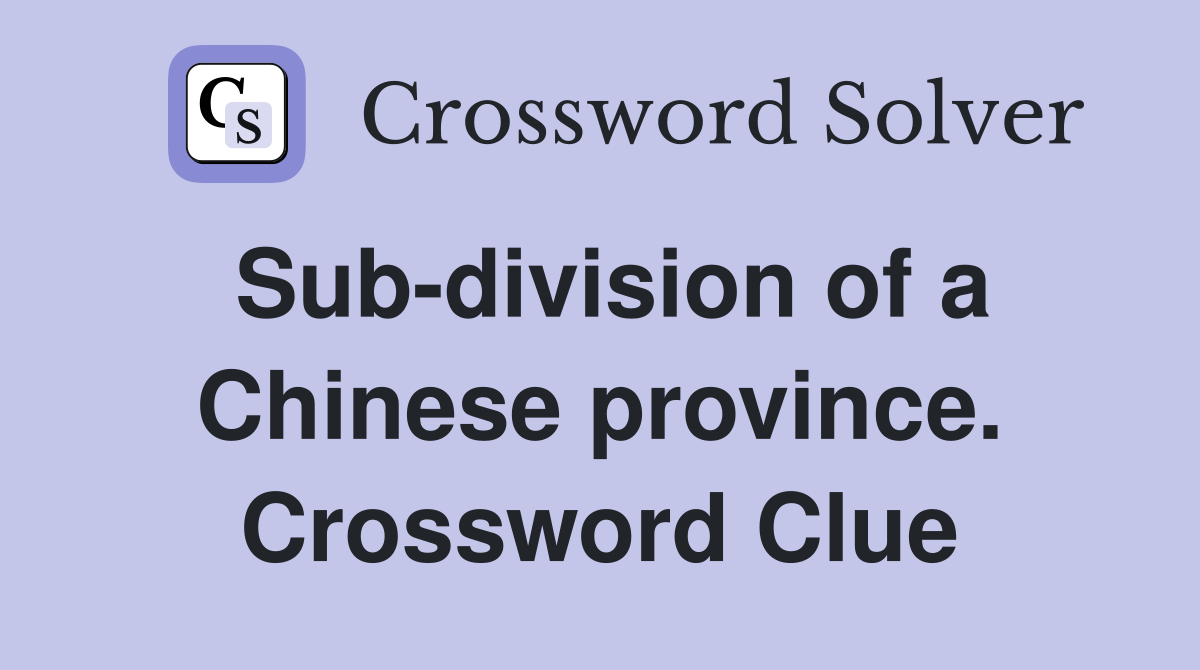 Sub-division of a Chinese province. Crossword Clue