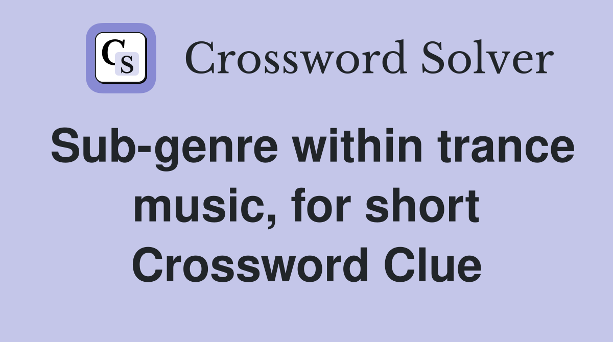 Sub-genre within trance music, for short Crossword Clue