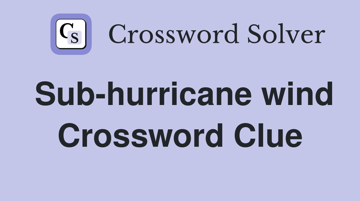 Sub-hurricane wind Crossword Clue