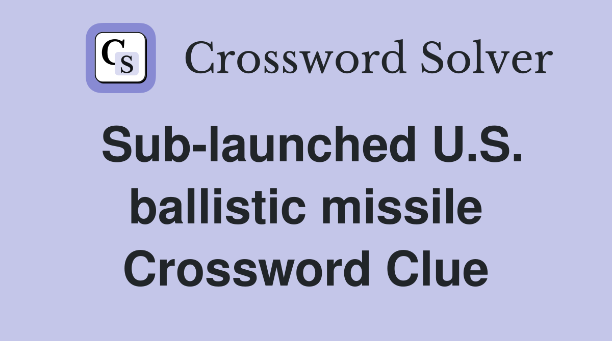 Sub-launched U.S. ballistic missile Crossword Clue