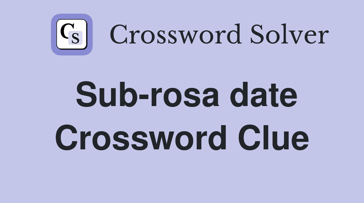 Sub-rosa date Crossword Clue