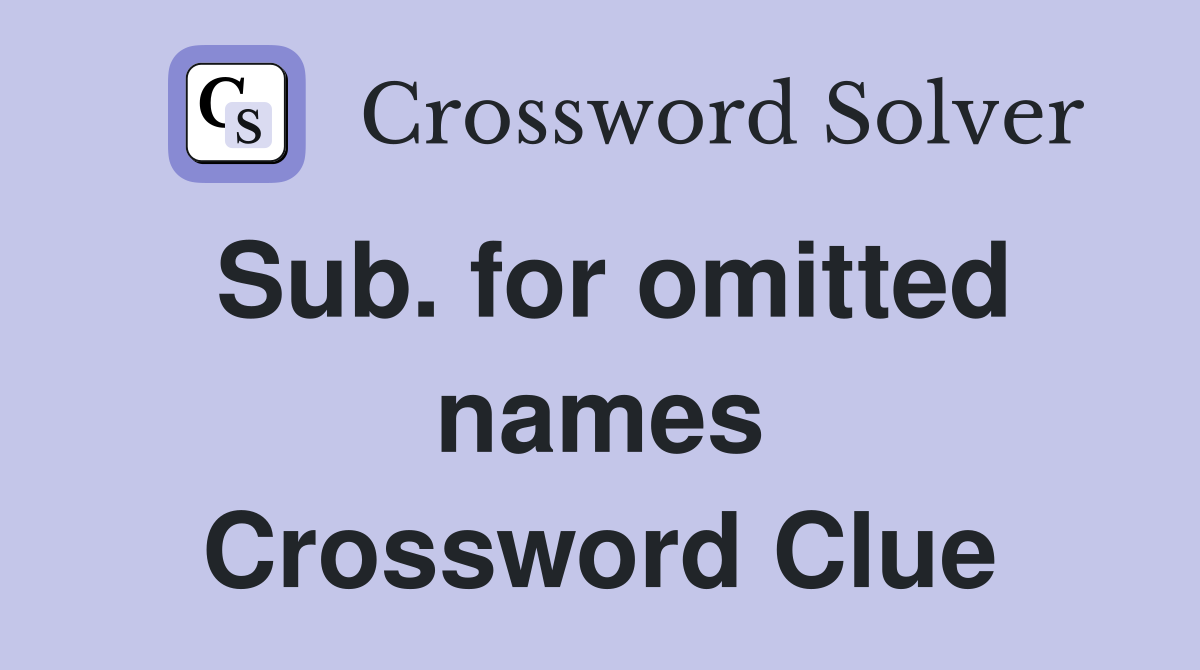 Sub. for omitted names Crossword Clue