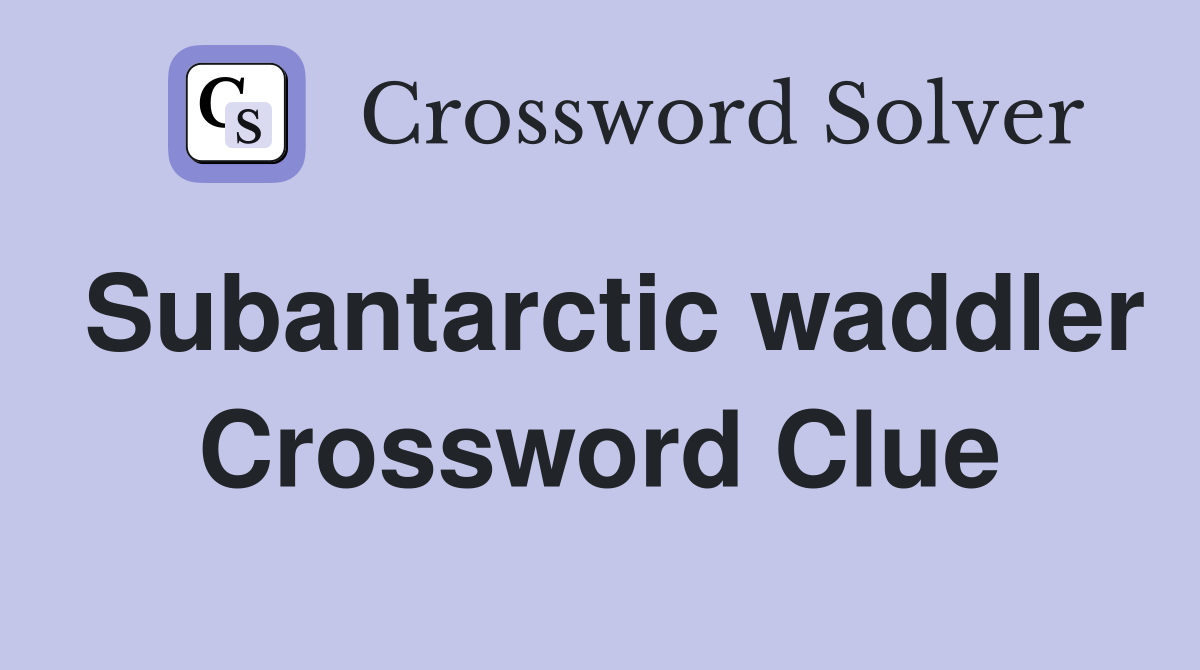 Subantarctic waddler Crossword Clue