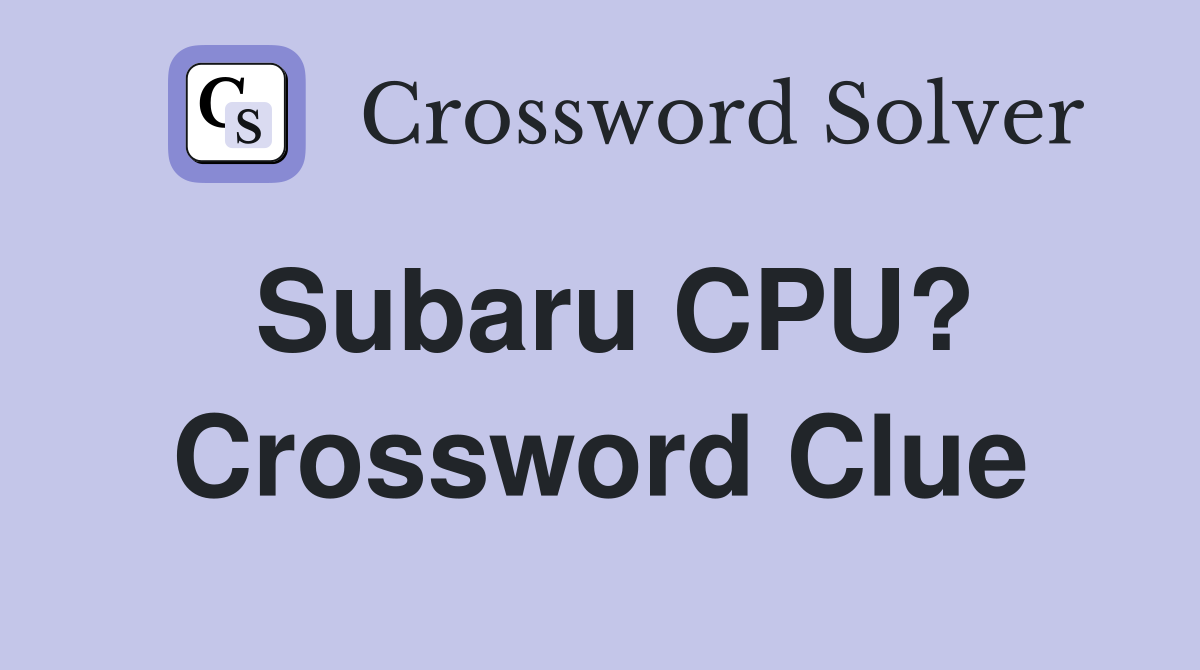 Subaru CPU? Crossword Clue