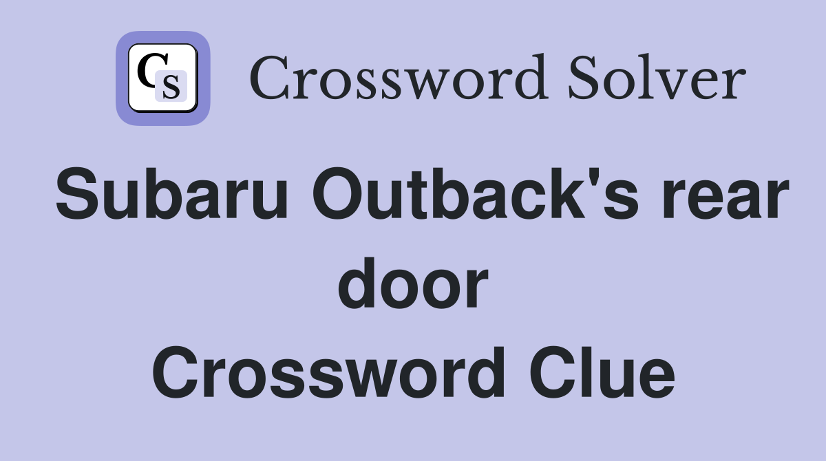 Subaru Outback's rear door Crossword Clue