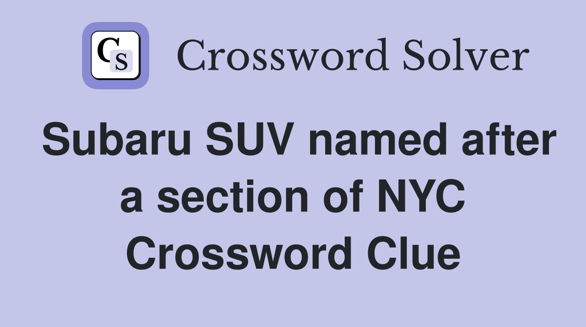 Subaru SUV named after a section of NYC Crossword Clue