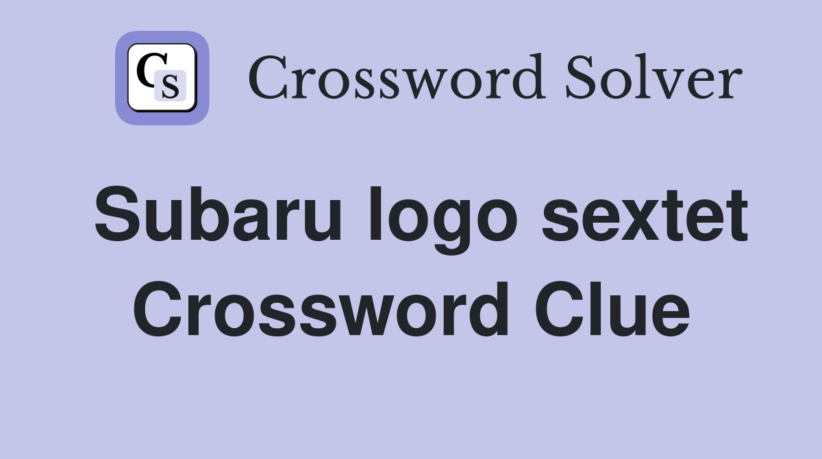 Subaru logo sextet Crossword Clue