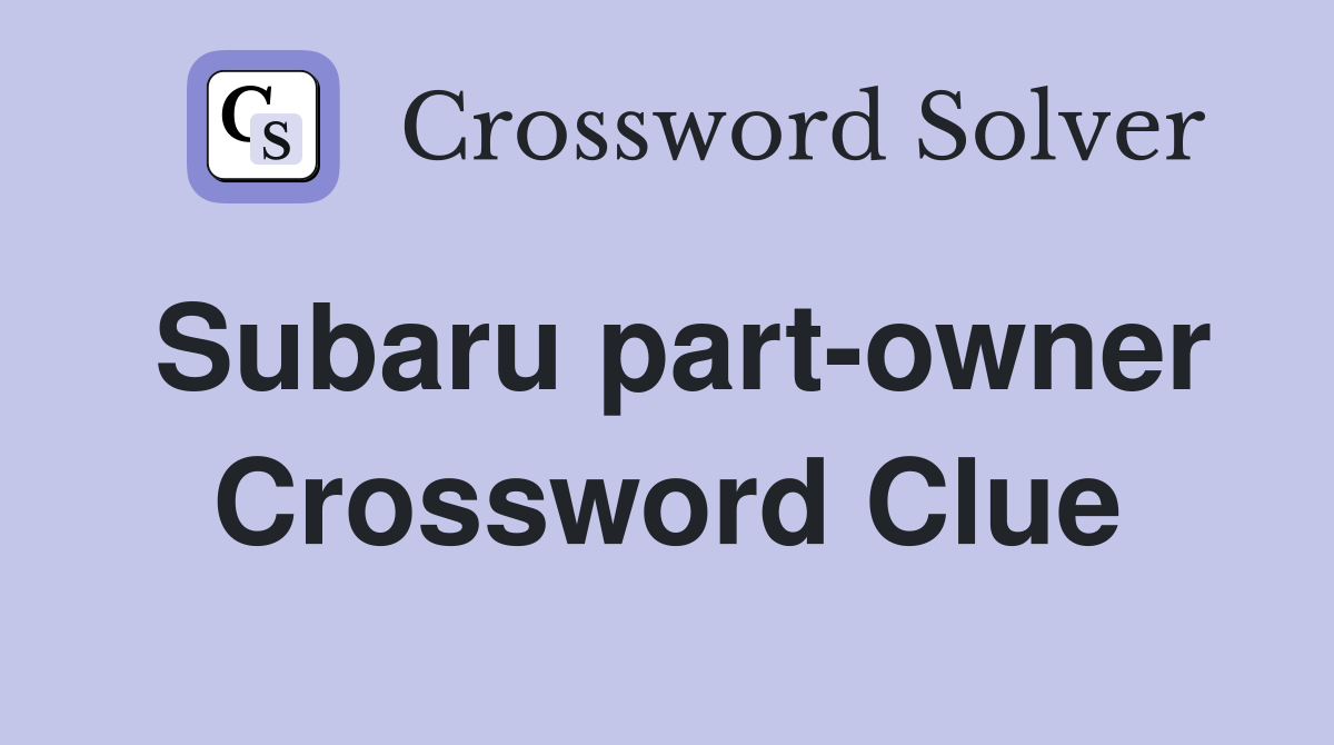 Subaru part-owner Crossword Clue