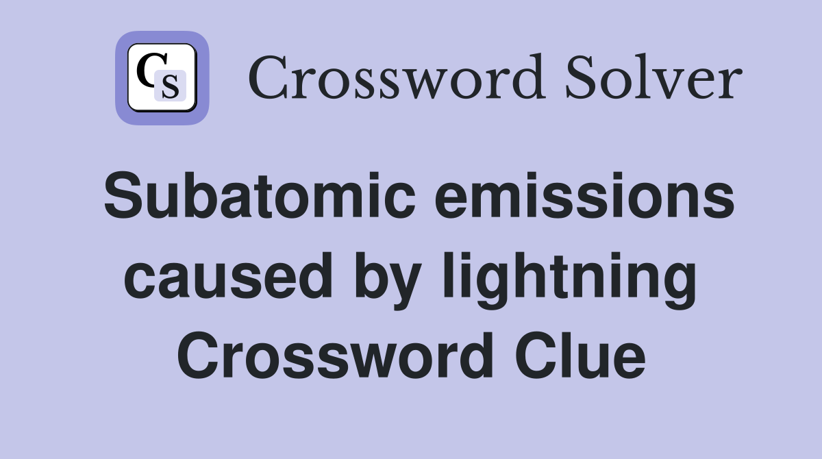 Subatomic emissions caused by lightning Crossword Clue