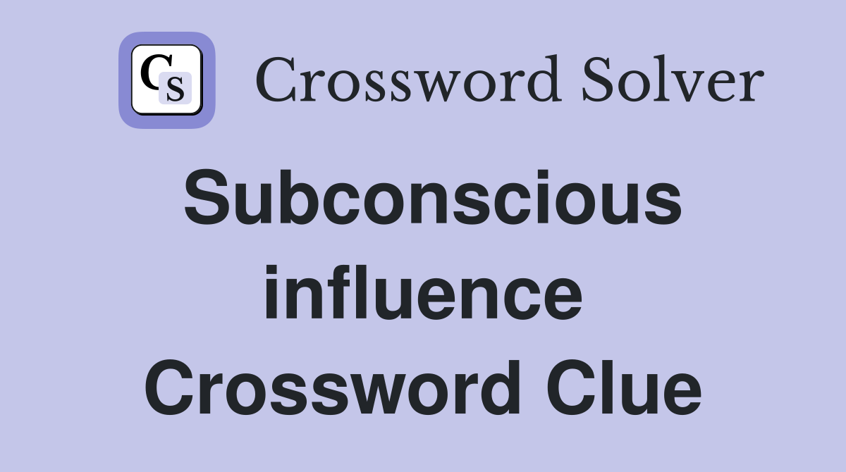 Subconscious influence Crossword Clue