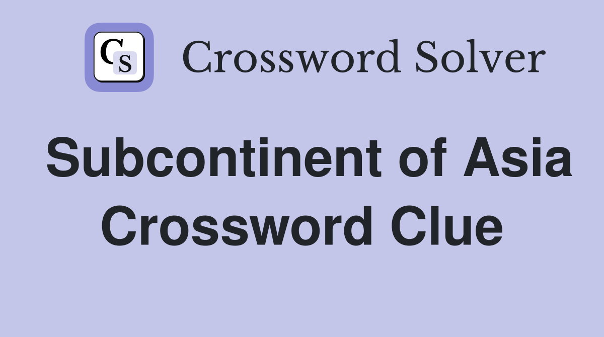 Subcontinent of Asia Crossword Clue