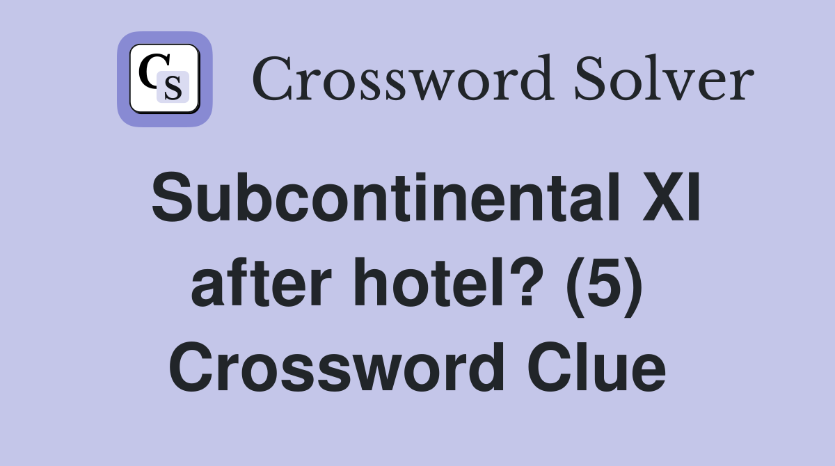 Subcontinental XI after hotel? (5) Crossword Clue