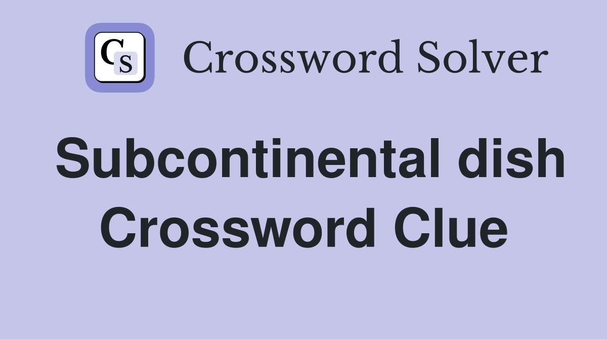 Subcontinental dish Crossword Clue