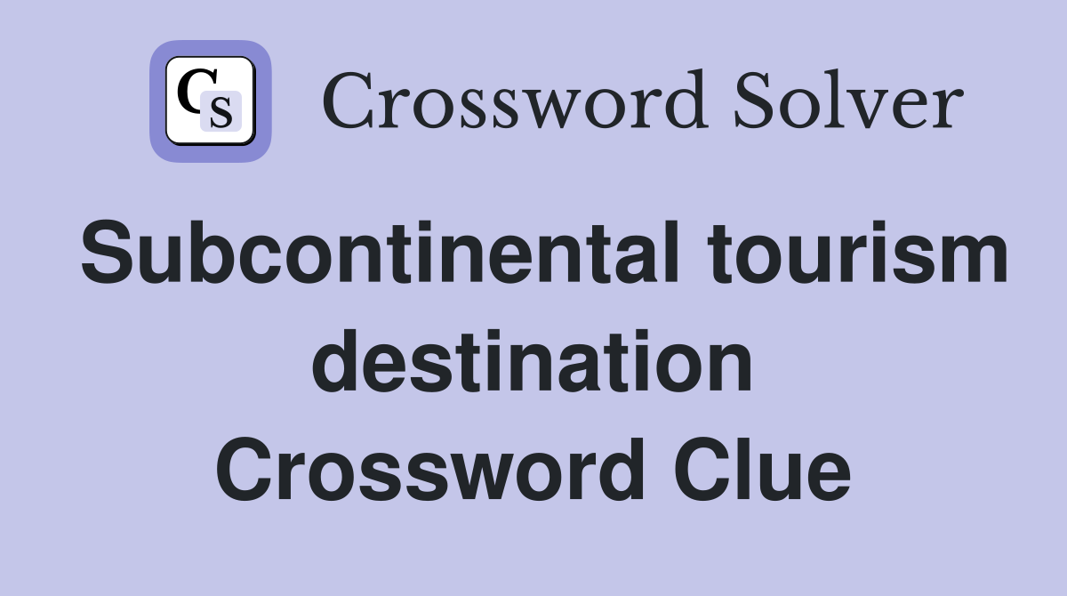 Subcontinental tourism destination Crossword Clue