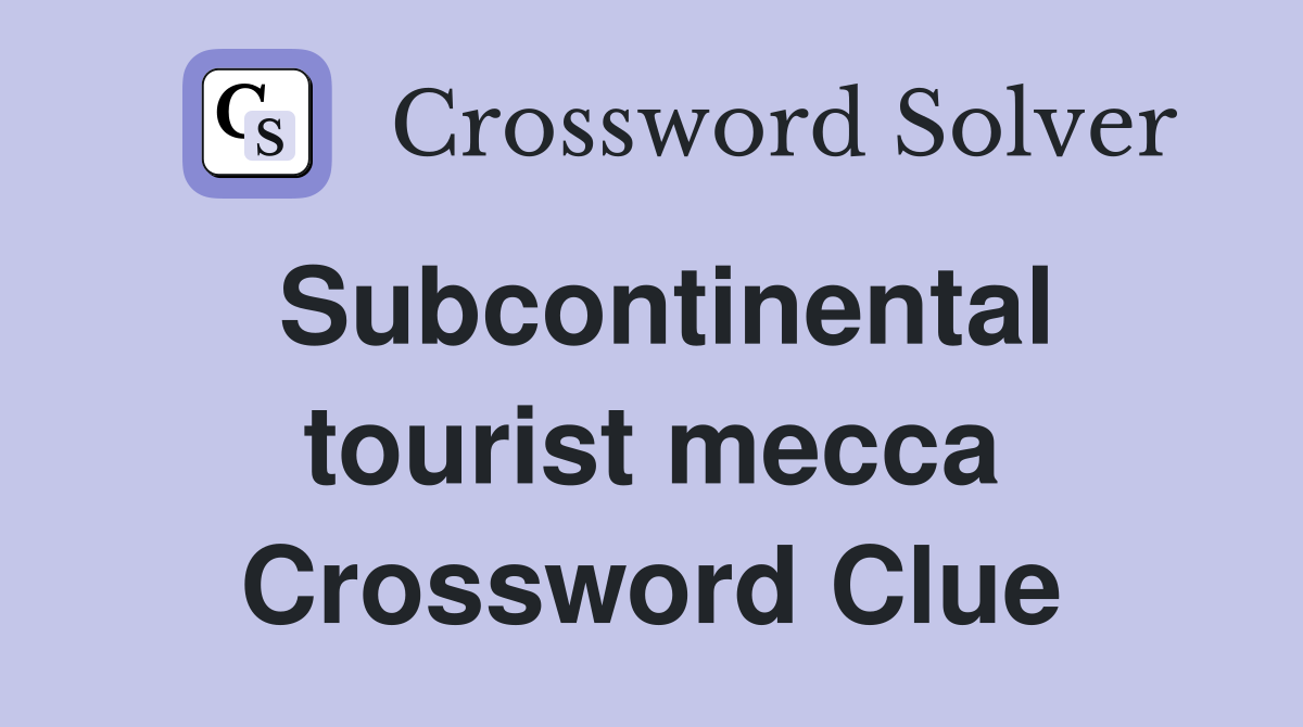 Subcontinental tourist mecca Crossword Clue