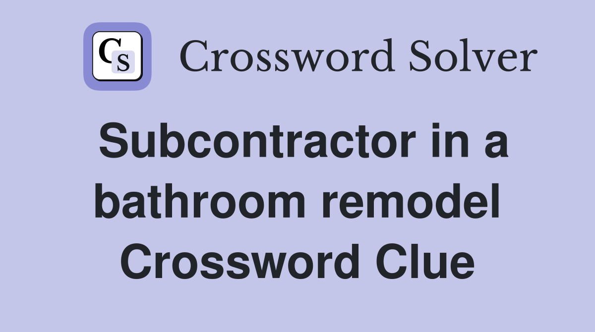 Subcontractor in a bathroom remodel Crossword Clue