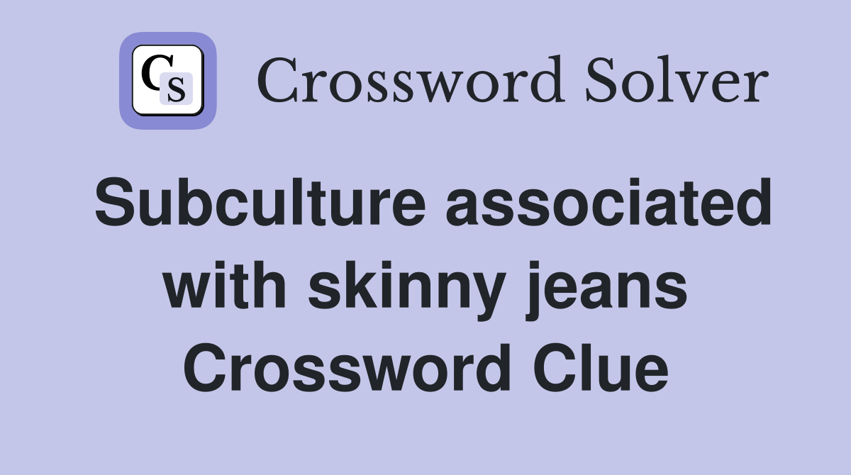 Subculture associated with skinny jeans Crossword Clue