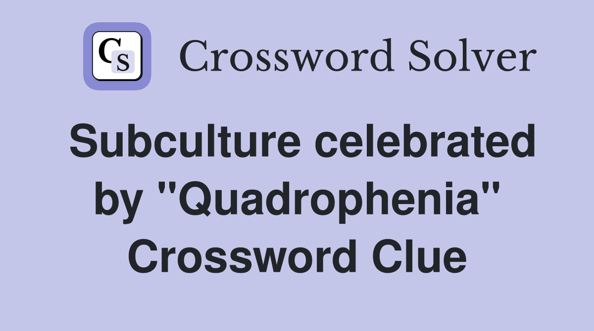 Subculture celebrated by "Quadrophenia" Crossword Clue