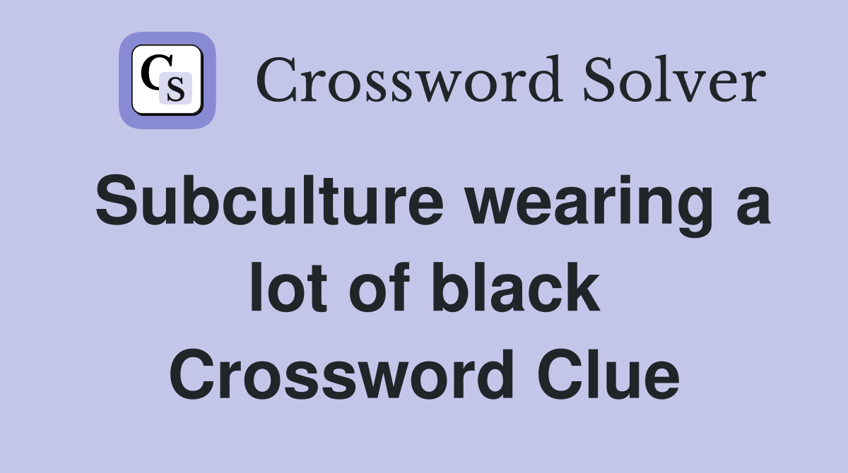 Subculture wearing a lot of black Crossword Clue