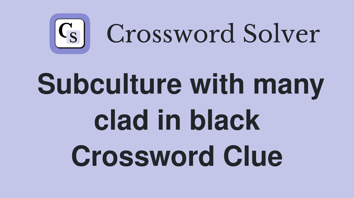 Subculture with many clad in black Crossword Clue