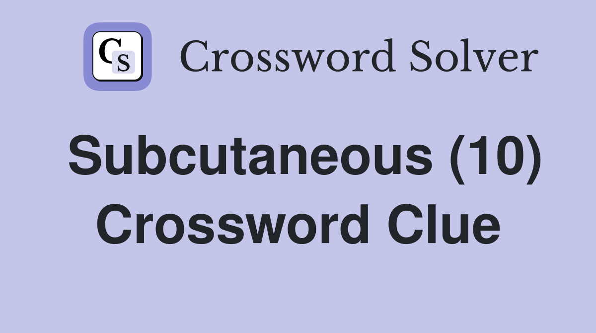 Subcutaneous (10) Crossword Clue
