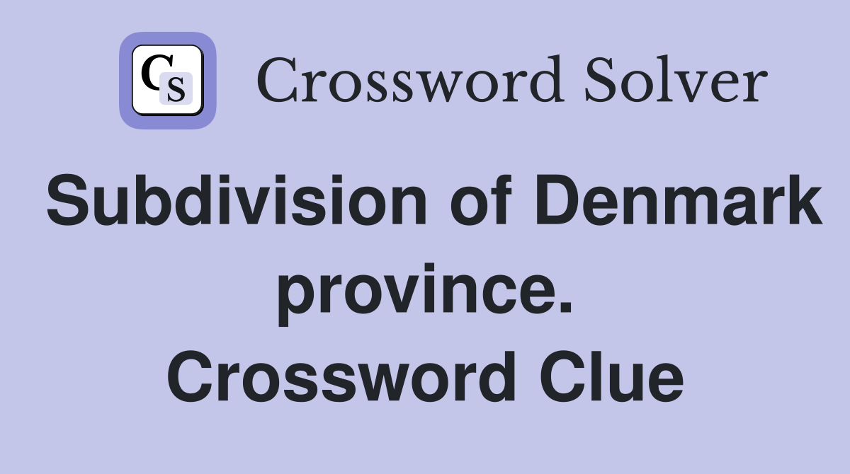 Subdivision of Denmark province. Crossword Clue