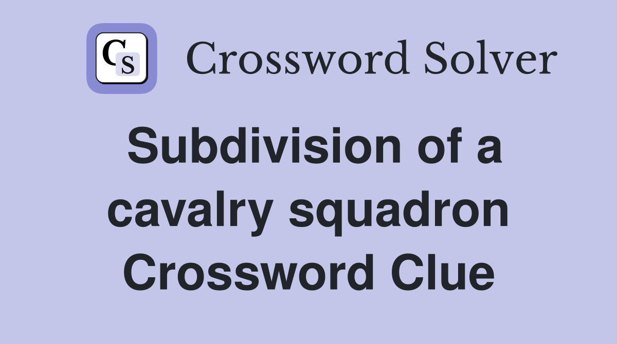 Subdivision of a cavalry squadron Crossword Clue