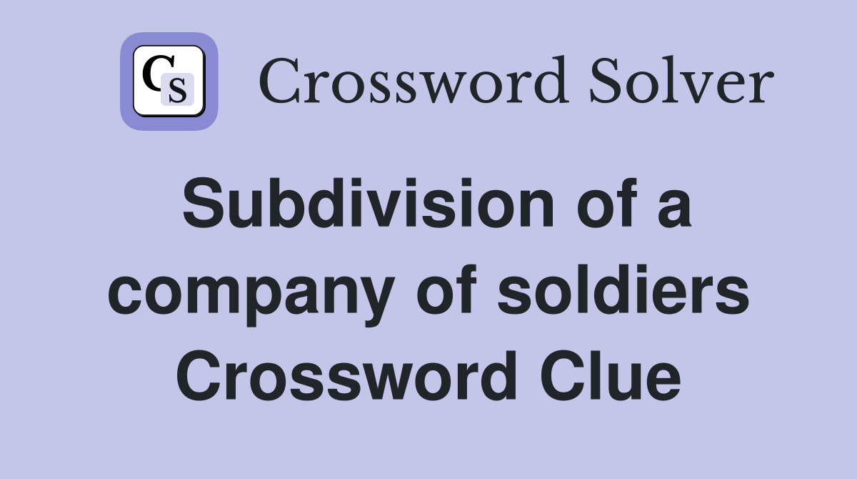 Subdivision of a company of soldiers Crossword Clue