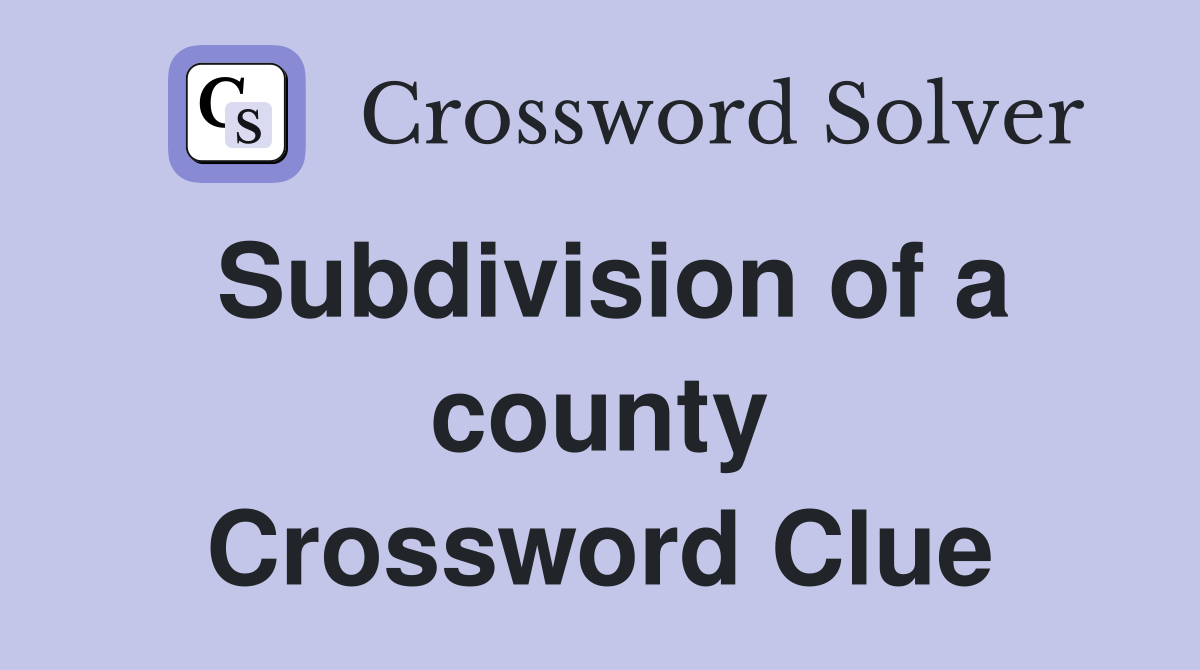 Subdivision of a county Crossword Clue