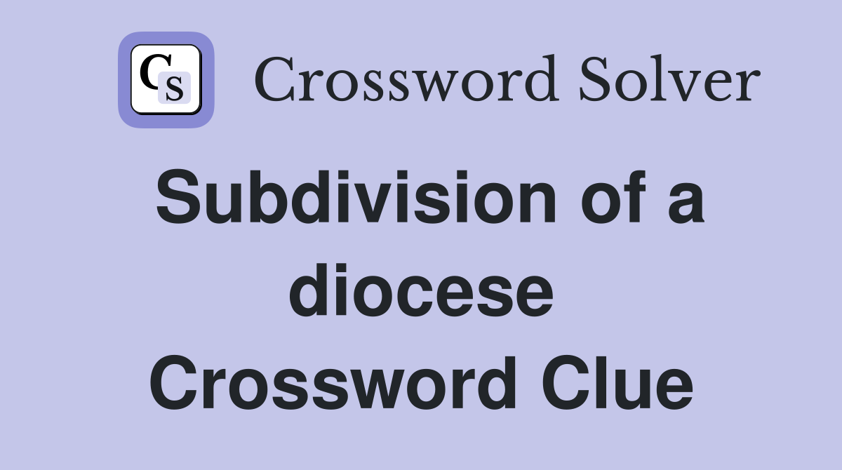 Subdivision of a diocese Crossword Clue