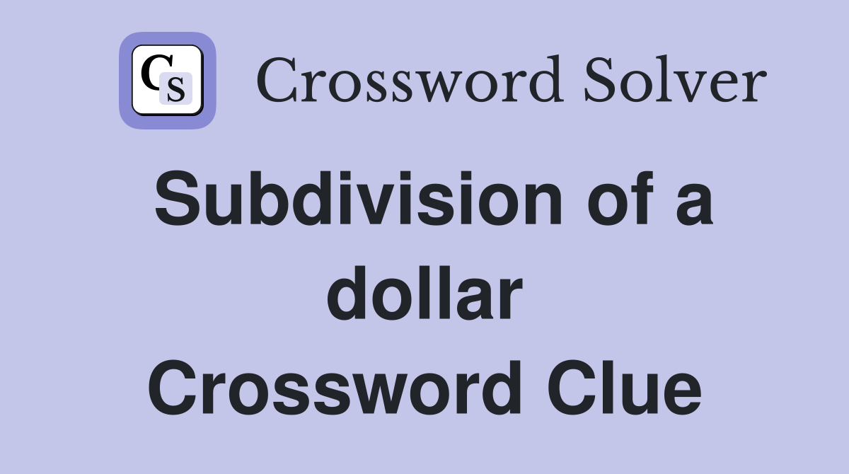 Subdivision of a dollar Crossword Clue