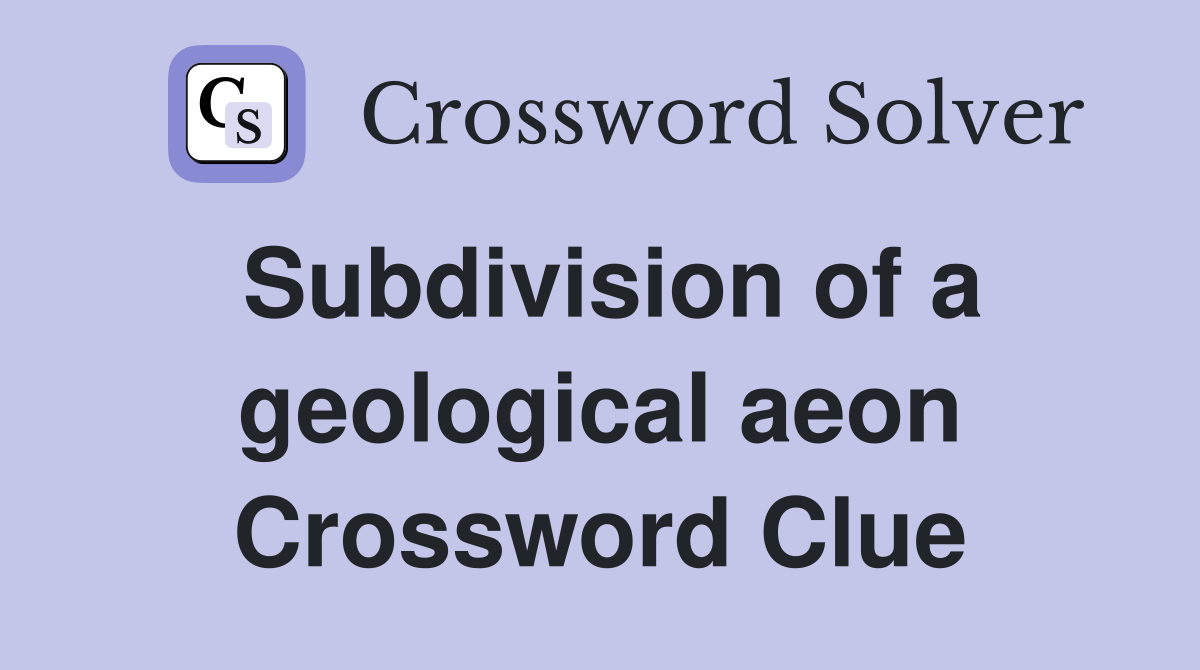 Subdivision of a geological aeon Crossword Clue