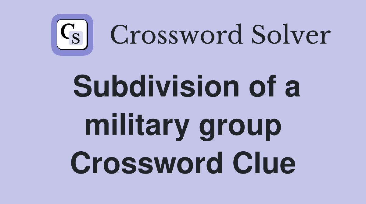 Subdivision of a military group Crossword Clue